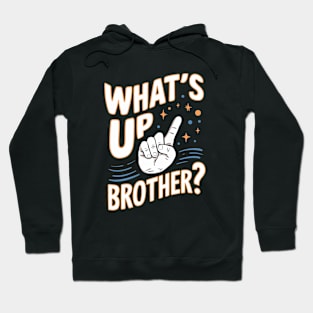 What's Up Brother Hoodie